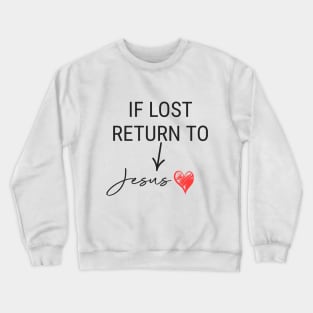 If Lost Return To Jesus Crewneck Sweatshirt